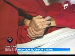 Hugo Chavez, operat din nou