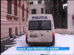 Cristian Cioaca, adus incatusat la audieri