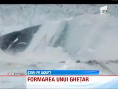 Vezi cum se formeaza unui ghetar