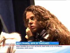 Miss Piranda a fost eliberata. Tatal tinerei ramane in arest pentru trafic de droguri