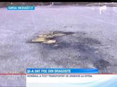 UPDATE / Si-a dat foc in fata fostei lui iubite