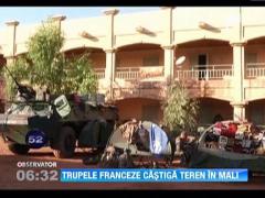 Trupele franceze castiga teren in Mali