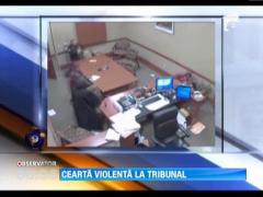 Cearta violenta la tribunal