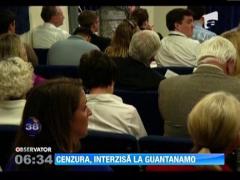 Cenzura, interzisa la Guantanamo