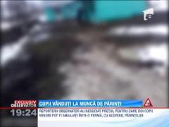 In satele din Romania, copiii sunt vanduti la munca de catre parinti