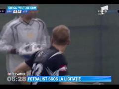 Fotbalist scos la licitatie