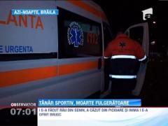 Moarte fulgeratoare pentru un tanar sportiv din Braila