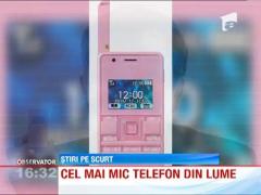 Cel mai mic telefon din lume masoara 7 centimetri in lungime si cantareste 32 de grame