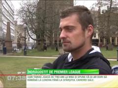 Gabi Tamas, indragostit de Premier League