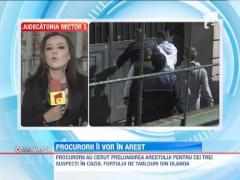 JAFUL SECOLULUI: Procurorii au cerut prelungirea mandatului de arestare preventiva pentru cei trei suspecti