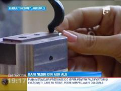 Piata metalelor pretioase, o ispita pentru falsificatori si evazionisti