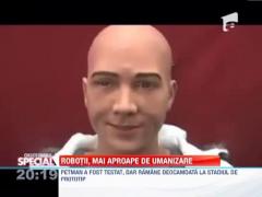 Observator Special: Robotii, tot mai aproape de umanizare
