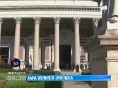 Papa Francisc denunta ipocrizia