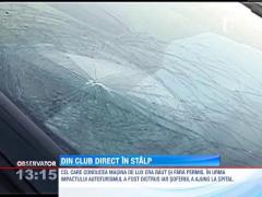 Un sofer s-a oprit cu masina intr-un stalp dupa ce a iesit dintr-un club