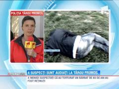 Patru suspecti au fost retinuti in cazul batranului torturat cu un baston, in Targu Frumos