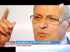 Nelu Ploiesteanu si-a facut testament