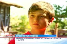 COPIII NU SUNT INVIZIBILI: Muncesc, merg la scoala, dar nu au nici macar certificat de nastere