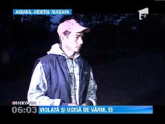 Suceava: Un tanar si-a rapit verisoara, apoi a violat-o si a ucis-o