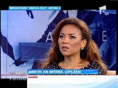 Nadine, marturisiri cumplite din perioada petrecuta la orfelinat