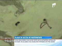 Ploua in sectia de maternitate a Spitalului Judetean Neamt