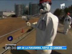 Fostul director al centralei Fukushima, rapus de cancer