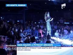 Radu Mazare si iubita lui oficiala au petrecut noaptea pe ritmuri grecesti