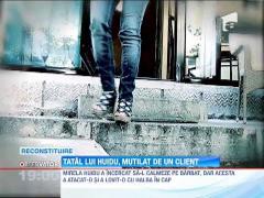 Tatal lui Huidu, mutilat de un client