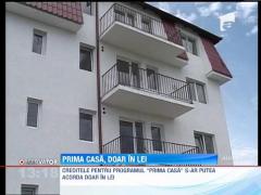 Programul Prima Casa, doar in lei