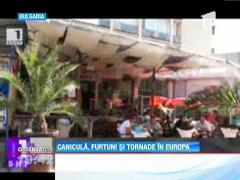 Canicula, furtuni si tornate in Europa