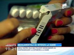 Unele dintre cele mai folosite medicamente au contraindicatie la expunerea la soare