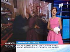 Cafeaua ne face mai lenesi