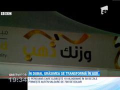 In Dubai, grasimea se transforma in aur