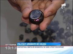 Politisti urmariti de colegi