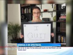 Angajatii nemultumiti aleg sa demisioneze cu spectacol