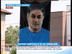 Prietenii campionului Costica Stefanescu isi iau ramas bun