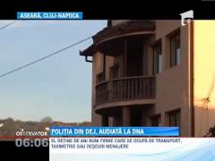 Politia din Dej, audiata de DNA