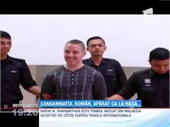 Romanul condamnat la moarte in Malaezia, aparat ca la Haga