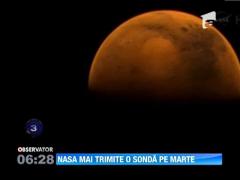 NASA se pregateste sa trimita o noua sonda pe Marte
