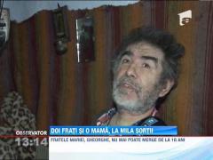 Doi fraţi şi o mamă, la mila sorţii
