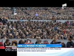 Papa Francisc a ajuns pe lista neagră a mafioţilor!