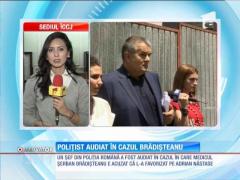 Polițist audiat în cazul Brădișteanu
