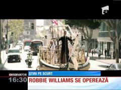 Robbie Williams vrea să-şi facă mai multe operaţii estetice