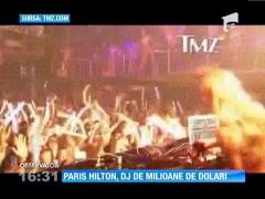 Paris Hilton s-a făcut  DJ pe sute de mii de dolari