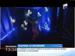 O companie poloneză va scoate TELEFONUL CU HOLOGRAMĂ
