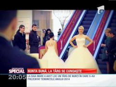 SPECIAL! Nunta bună, la târg se cunoaşte