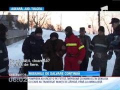 Operaţiunile de salvare contra-cronometru continua în judeţul Tulcea!