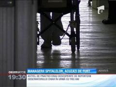 Managerii spitalelor, acuzaţi de furt