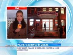 Poliţist lovit în misiune