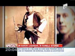 Special! Un baron legendar, în ruinele istoriei