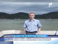 Îşi caută fiul cu detectivul particular